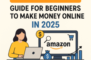 Amazon Associates Guide for Beginners to Make Money Online in 2025