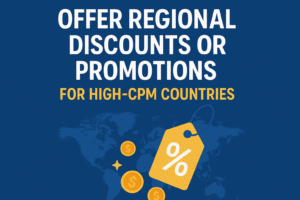 Offer Regional Discounts or Promotions for High-CPM Countries