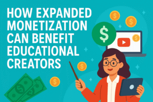 How Expanded Monetization Can Benefit Educational Creators