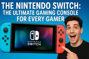 The Nintendo Switch: The Ultimate Gaming Console for Every Gamer