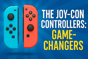 The Joy-Con Controllers: Game-Changers