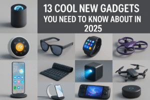 13 Cool New Gadgets You Need to Know About in 2025