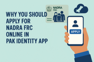 Why You Should Apply for NADRA FRC Online in Pak Identity App