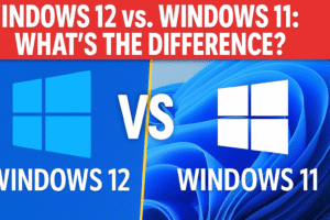 Windows 12 vs. Windows 11: What’s the Difference?