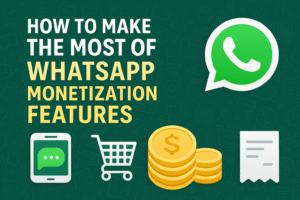 How to Make the Most of WhatsApp Monetization Features