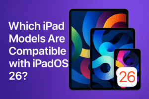 Which iPad Models Are Compatible with iPadOS 26?