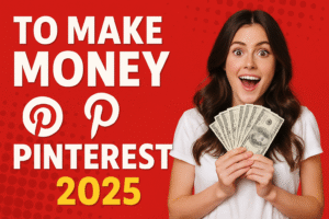 Make Money on Pinterest in 2025