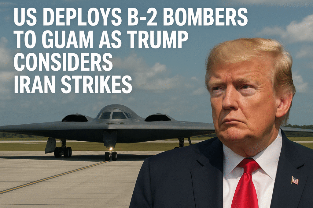 B-2 stealth bombers deployed to Guam, signaling military readiness amid rising tensions with Iran.