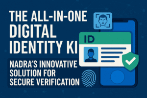 The All-in-One Digital Identity Kit: NADRA’s Innovative Solution for Secure Verification