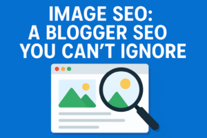 Image SEO: A Blogger SEO Tip You Can’t Ignore