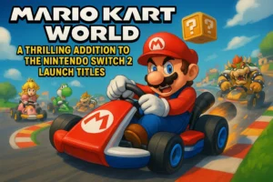 Mario Kart World: A Thrilling Addition to the Nintendo Switch 2 